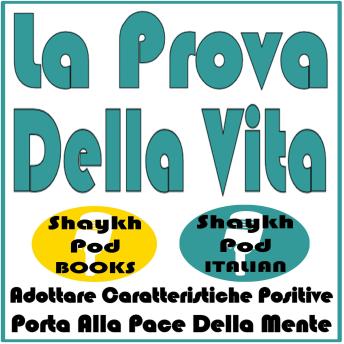 [Italian] - La Prova Della Vita: Adottare Caratteristiche Positive Porta Alla Pace Della Mente
