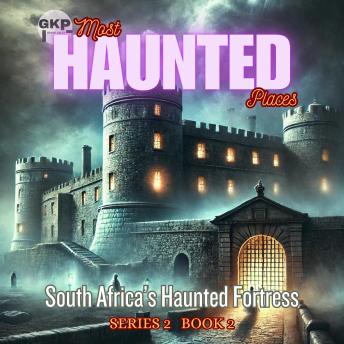 South Africa’s Haunted Fortress