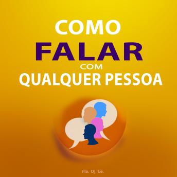 [Portuguese] - Como Falar com Qualquer Pessoa: Guia Prático para Conversas Eficazes – O que você precisa saber para conseguir