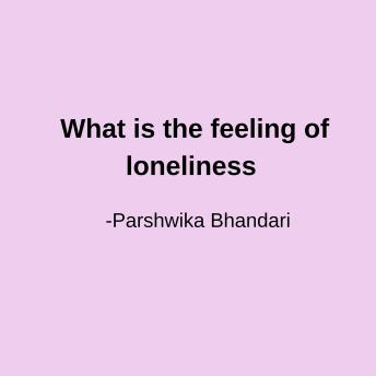 What is the feeling of loneliness: how to deal with feeling lonely