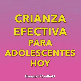 [Spanish] - Crianza efectiva para adolescentes hoy: Preparación efectiva para guiar y fortalecer la conexión con tus adolescentes