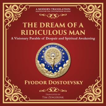 The Dream of a Ridiculous Man: A Profound Reflection on Life, Redemption, and the Search for Truth - A Modern Translation - Adapted for the Contemporary Reader