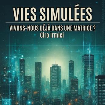 [French] - Vies Simulées : Vivons-nous déjà dans une Matrice ?