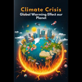 Climate Crisis: Global Warming Effect our Planet