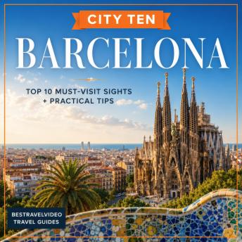 CITY TEN: Barcelona: Explore the World, One City at a Time!