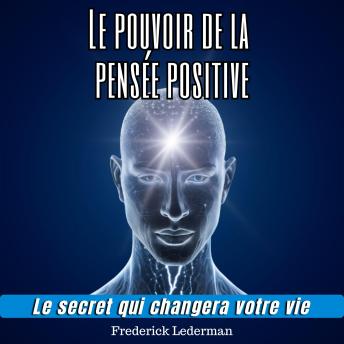 [French] - Le pouvoir de la pensée positive. Le secret qui changera votre vie.