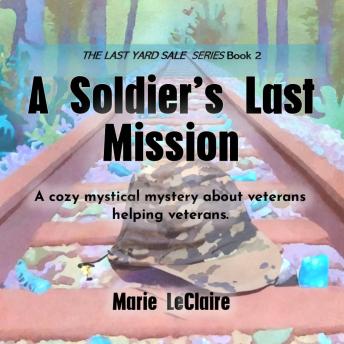 A Soldier's Last Mission: A cozy mystical mystery about veterans helping veterans.