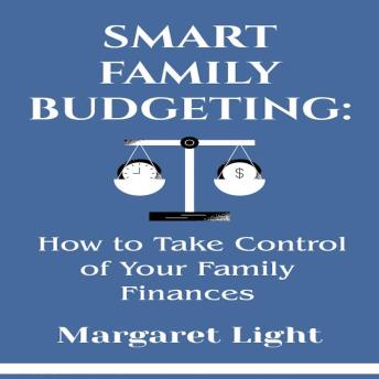 Smart Family Budgeting:  How to Take Control of Your Family Finances