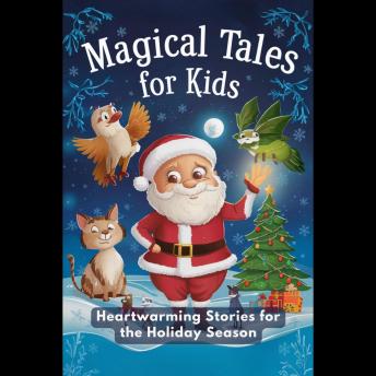 Magical Tales for Kids: Heartwarming Stories for the Holiday Season
