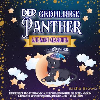 [German] - Der geduldige Panther - Gute-Nacht-Geschichten für Kinder: Inspirierende und beruhigende Gute-Nacht-Geschichten, die deinem Kind wertvolle Moralvorstellungen über Geduld vermitteln