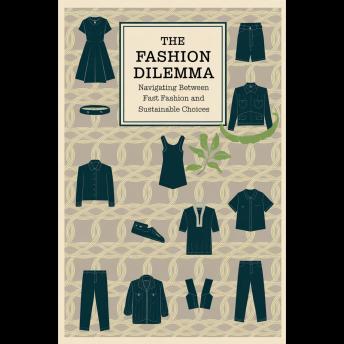 The Fashion Dilemma: Navigating Between Fast Fashion and Sustainable Choices