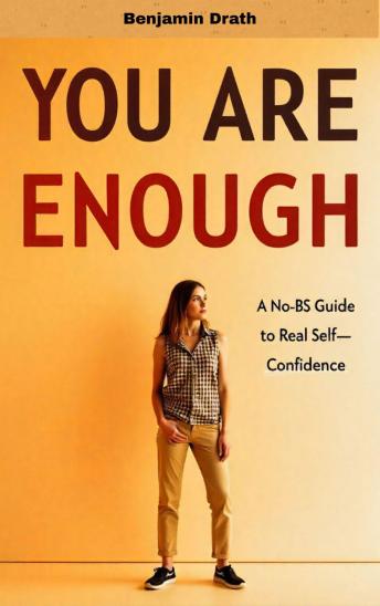 You Are Enough: A No-BS Guide to Real Self-Confidence
