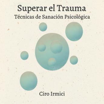 [Spanish] - Superar el Trauma: Técnicas de Sanación Psicológica