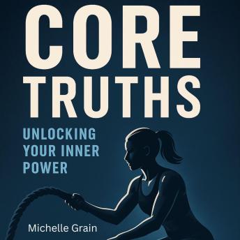 Core Truths: Unlocking Your Inner Power