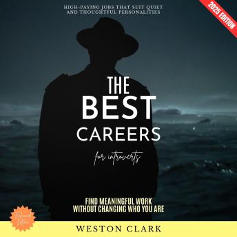 The Best Careers for Introverts:: High-Paying Jobs That Suit Quiet and Thoughtful Personalities (Find Meaningful Work Without Changing Who You Are)