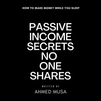 Passive Income Secrets No One Shares: How to Make Money While You Sleep
