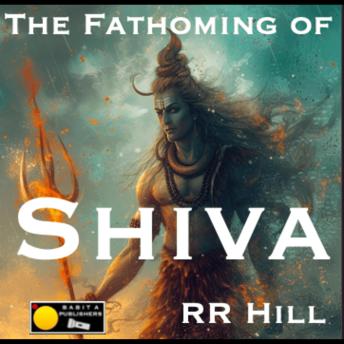 The Fathoming of Shiva - The Origin