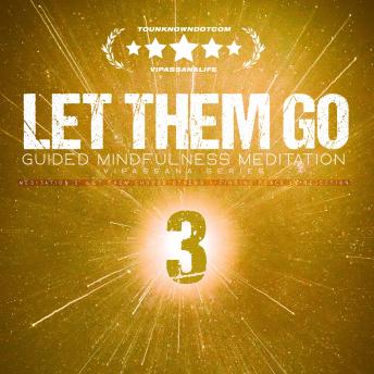 Let Them Go: Guided Mindfulness Meditation (Vipassana Series): Meditation 3: Let Them Choose Others — Finding Peace in Rejection