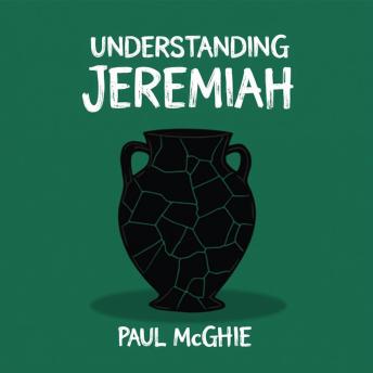 Understanding Jeremiah: The Pastor's Kid Who Re-Defined Religion