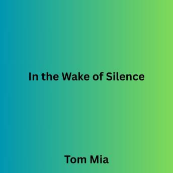 In the Wake of Silence