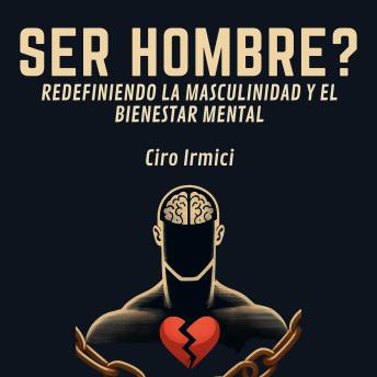 [Spanish] - SER HOMBRE? REDEFINIENDO LA MASCULINIDAD Y EL BIENESTAR MENTAL