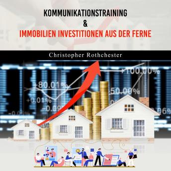 [German] - Kommunikationstraining & Immobilien Investitionen aus der Ferne (German Edition)