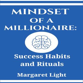 Mindset of a Millionaire:  Success Habits and Rituals
