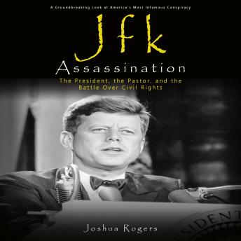 Jfk Assassination: A Groundbreaking Look at America's Most Infamous Conspiracy (The President, the Pastor, and the Battle Over Civil Rights)
