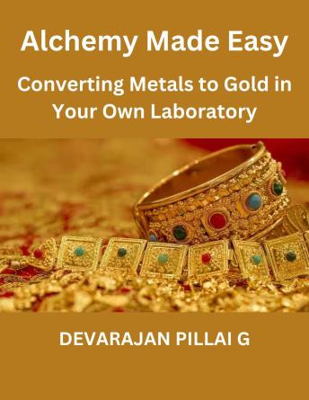'Alchemy Made Easy: Converting Metals to Gold in Your Own Laboratory Cover