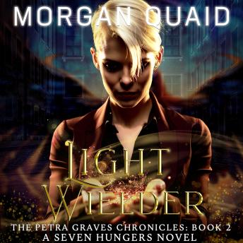 Light Wielder: The Petra Graves Chronicles Book 2: A Seven Hungers Novel