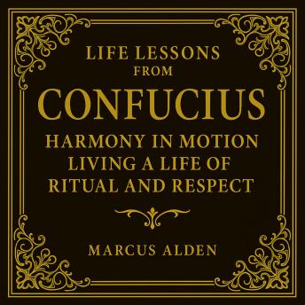 Life Lessons from Confucius: Harmony in Motion: Living a Life of Ritual and Respect.
