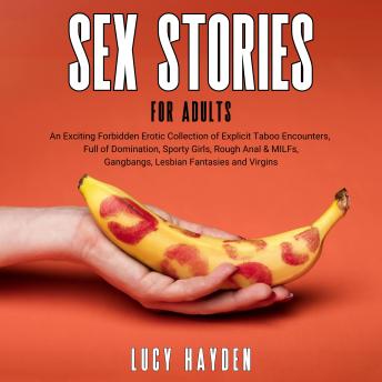 Sex Stories For Adults: An Exciting Forbidden Erotic Collection of Explicit Taboo Encounters, Full of Domination, Sporty Girls, Rough Anal & MILFs, Gangbangs, Lesbian Fantasies and Virgins