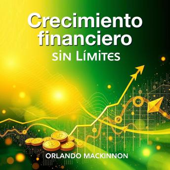 [Spanish] - Crecimiento financiero sin límites: ¡Transforma tu futuro! Accede a lecciones de audio impactantes para lograr un crecimiento financiero sin límites.