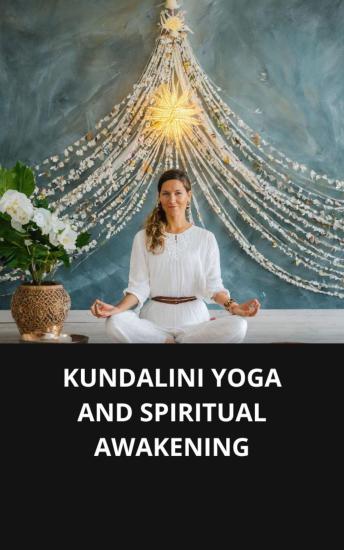 KUNDALINI YOGA AND SPIRITUAL AWAKENING