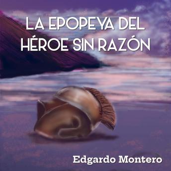 [Spanish] - La Epopeya del Héroe sin razón: Poesía épica.