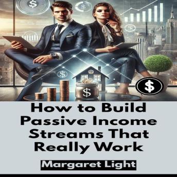 How to Build Passive Income Streams That Really Work