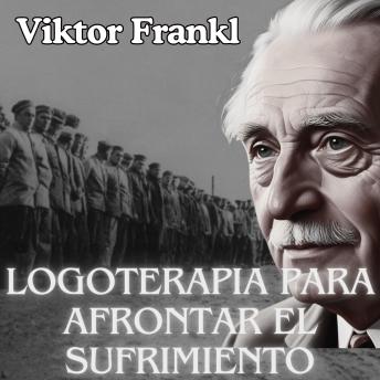 [Spanish] - La logoterapia para afrontar el sufrimiento: Psicologia Para Sanar
