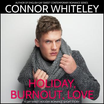 Holiday, Burnout, Love: A Gay Holiday Romance Short Story