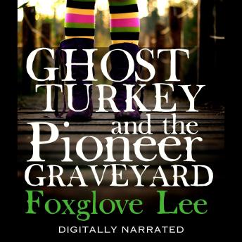 Ghost Turkey and the Pioneer Graveyard