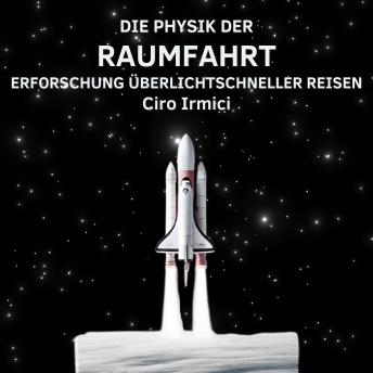 [German] - Die Physik der Raumfahrt: Erforschung Überlichtschneller Reisen