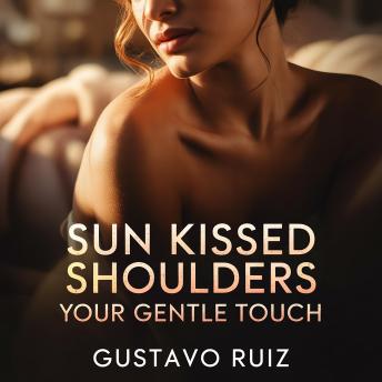 Sun kissed shoulders your gentle touch