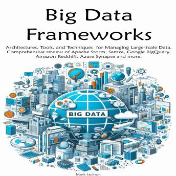 Big Data Frameworks: Architectures, Tools, and Techniques for Managing Large-Scale Data.