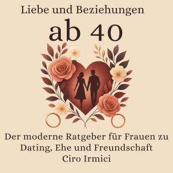 [German] - Liebe und Beziehungen ab 40: Der moderne Ratgeber für Frauen zu Dating, Ehe und Freundschaft