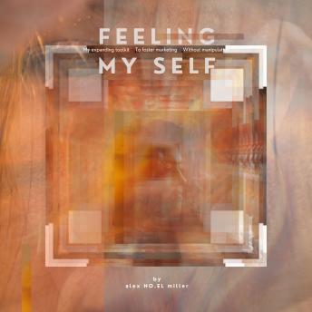 Feelin' My Self:: 'My' Expanding Toolkit to Foster Marketing Without Manipulation