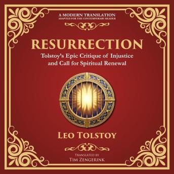 Resurrection: A Powerful Story of Guilt, Redemption, and Social Justice - A Modern Translation - Adapted for the Contemporary Reader
