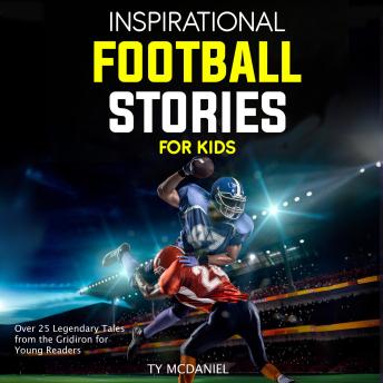 Inspirational Football Stories for Kids: Over 25 Legendary Tales from the Gridiron for Young Readers