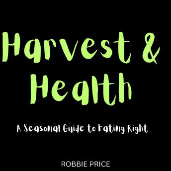 Harvest & Health: A Seasonal Guide to Eating Right