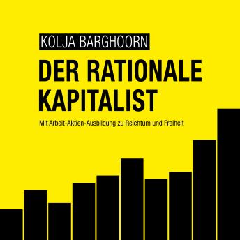 [German] - Der rationale Kapitalist: Mit Arbeit-Aktien-Ausbildung zu Reichtum und Freiheit