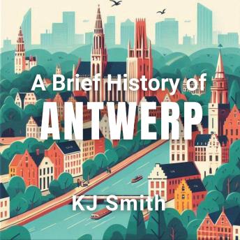 A Brief History of Antwerp