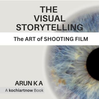 The Visual Storytelling: The Art of Shooting a Film